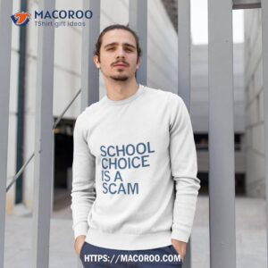 school choice is a scam shirt sweatshirt 1
