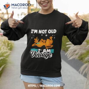 scoobydoo i m not old i am vintage 2023 shirt sweatshirt 1