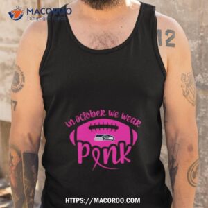 seattle seahawks 2023 in october we wear pink shirt tank top