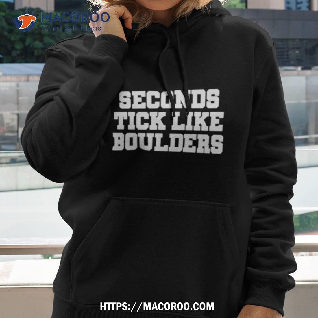 Seconds Tick Like Boulders Shirt Seconds Tick Like Boulders Shirt