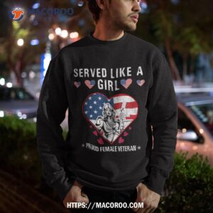 served like a girl proud female veteran veterans day shirt sweatshirt