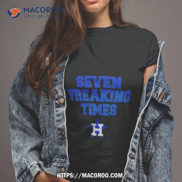 Seven Freaking Times Houston Astros Baseball T Shirt