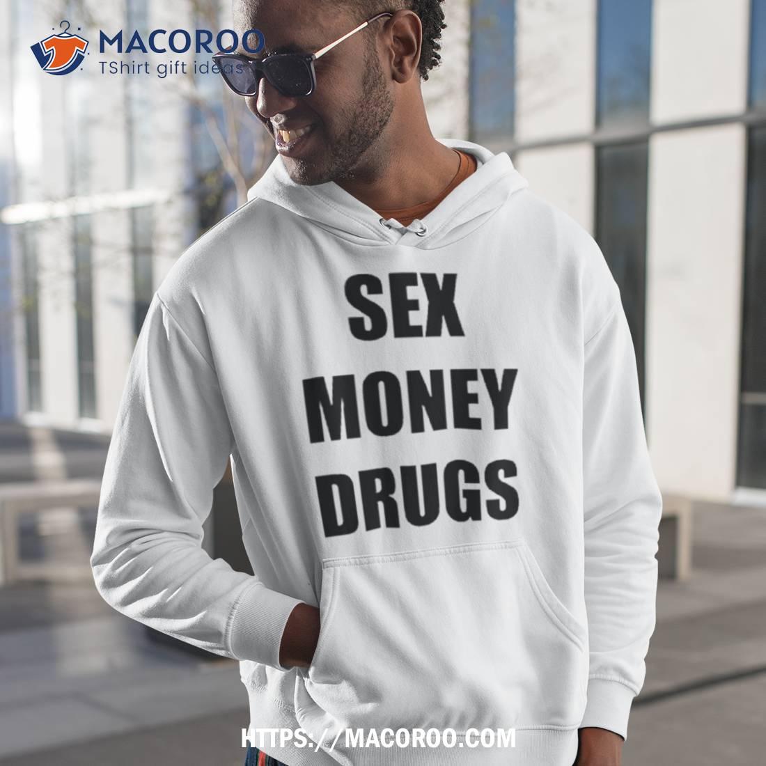 Sex Money Drugs Shirt Sex Money Drugs Shirt