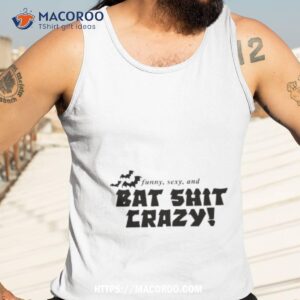 sexy and bat shit crazy shirt tank top 3