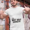 Sexy And Bat Shit Crazy Shirt