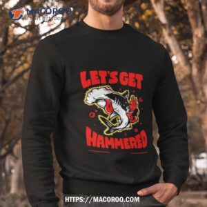 shark let s get hammered shirt sweatshirt