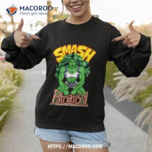 she hulk smash patriarchy shirt sweatshirt