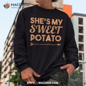 shes my sweet potato shirt i yam thanksgiving matching sweatshirt