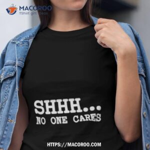 Shhh No Care Cares Shirt