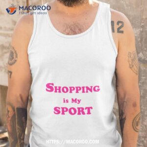 shopping is my sport shirt tank top