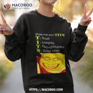 show me your tits trust integrity thoughtfulness syour tities shirt sweatshirt 2