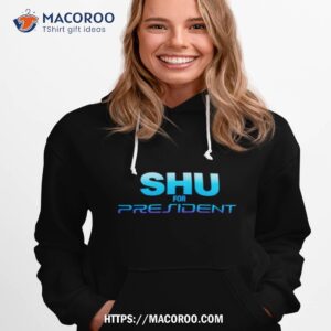 Shu For President Kinda Shirt