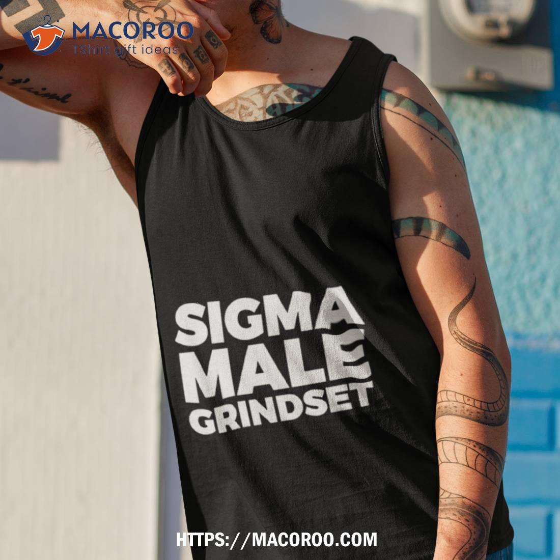 Sigma Male Grindset Shirt Sigma Male Grindset Shirt