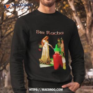 sir racha sauce shirt sweatshirt