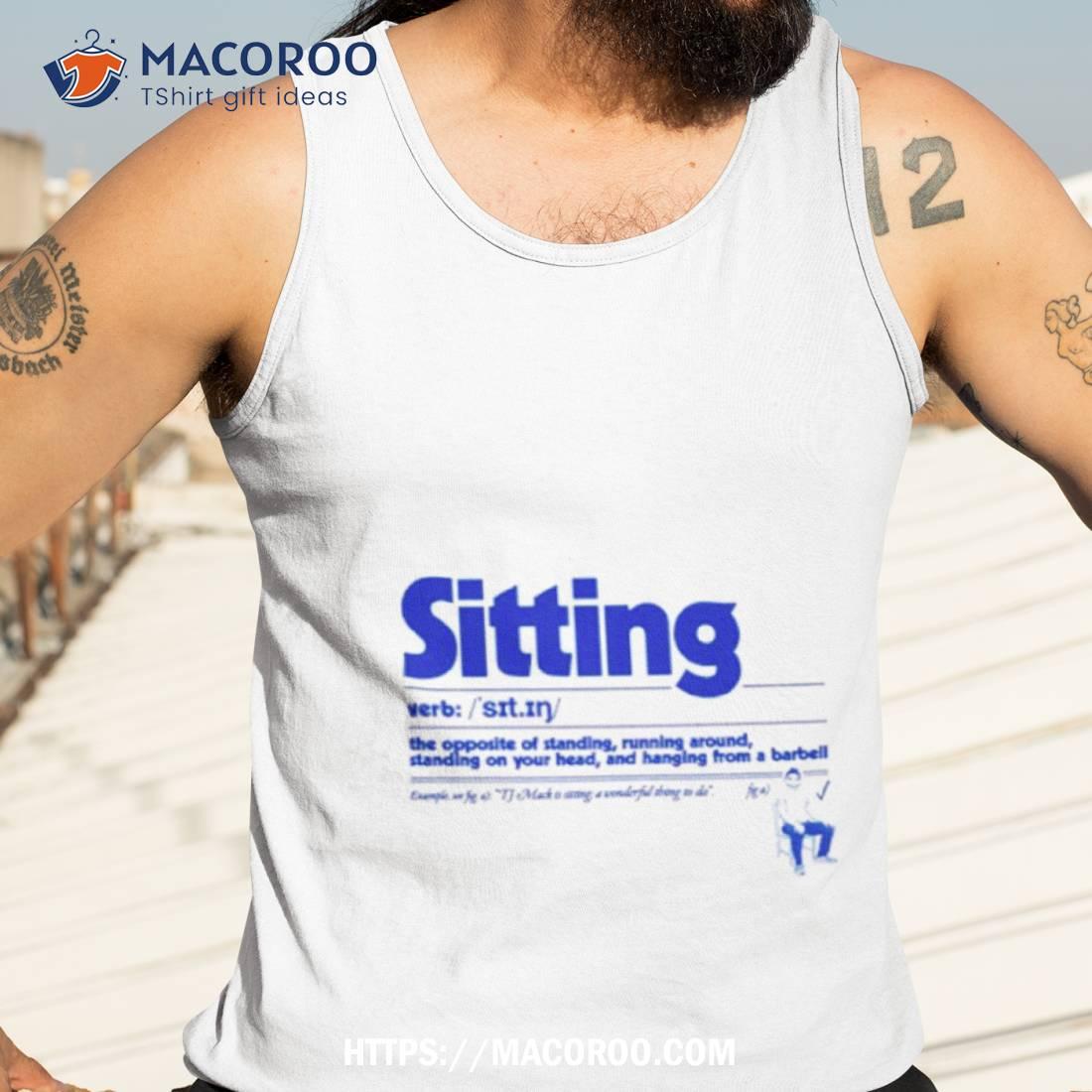 Sitting The Opposite Of Standing Runing Around Shirt Sitting The Opposite Of Standing Runing Around Shirt