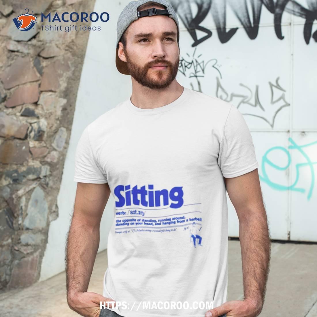 Sitting The Opposite Of Standing Runing Around Shirt Sitting The Opposite Of Standing Runing Around Shirt