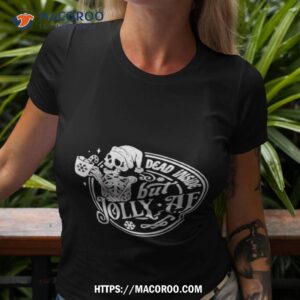 Skeleton Dead Inside But Jolly Af Shirt