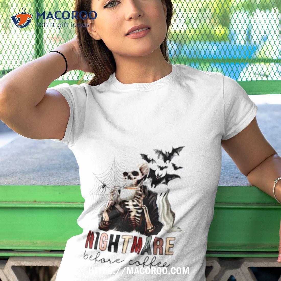 Skeleton Nightmare Before Coffee Halloween Shirt Skeleton Nightmare Before Coffee Halloween Shirt