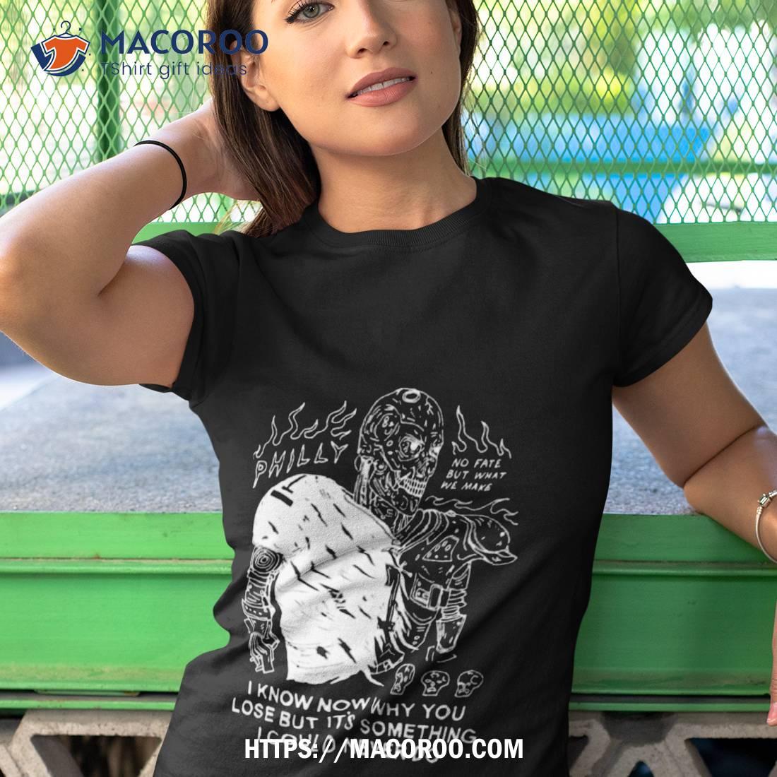 Skeleton Philly I Know Now Why You Lose But It’s Something I Could Never Do T Shirt Skeleton Philly I Know Now Why You Lose But It’s Something I Could Never Do T Shirt