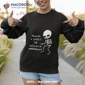 skeleton provide a sweet or face mild harassment shirt sweatshirt 1