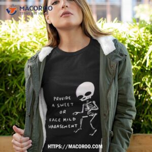 Skeleton Provide A Sweet Or Face Mild Harassment Shirt Skeleton Provide A Sweet Or Face Mild Harassment Shirt