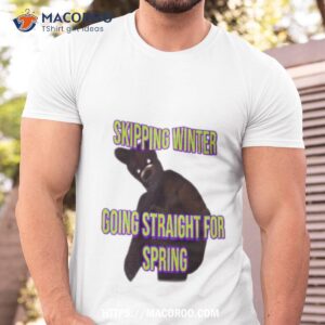 Skipping Winter Going Straight For Spring Shirt