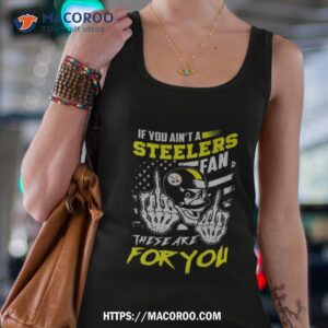 Skull Fuck If You Ain’t A Pittsburgh Steelers Fan These Are For You T Shirt 2 skull fuck if you ain t a pittsburgh steelers fan these are for you t shirt tank top 4
