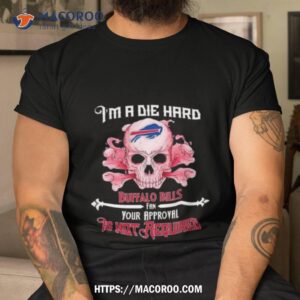 skull i m a die hard buffalo bills fan your approval is not required t shirt tshirt