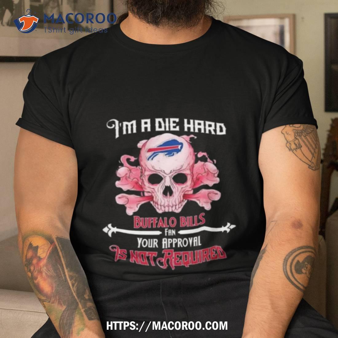 Skull I'm A Die Hard Buffalo Bills Fan Your Approval Is Not