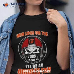 Skull Win Lose Or Tie Until I Die I’ll Be A Fan Baltimore Orioles Fan Until I Die T Shirt