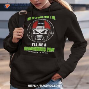 Skull Win Lose Or Tie Until I Die I’ll Be A Fan Seattle Seahawks Fan Until I Die T Shirt