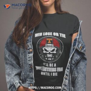 Skull Win Lose Or Tie Until I Die I’ll Be A Fan Tennessee Volunteers Fan Until I Die T Shirt