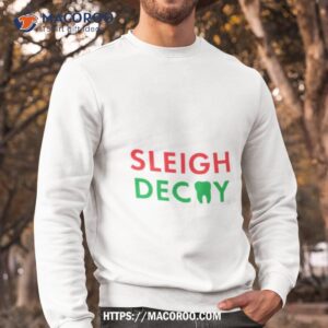 Sleigh Decay Christmas Shirt 2 sleigh decay christmas shirt sweatshirt