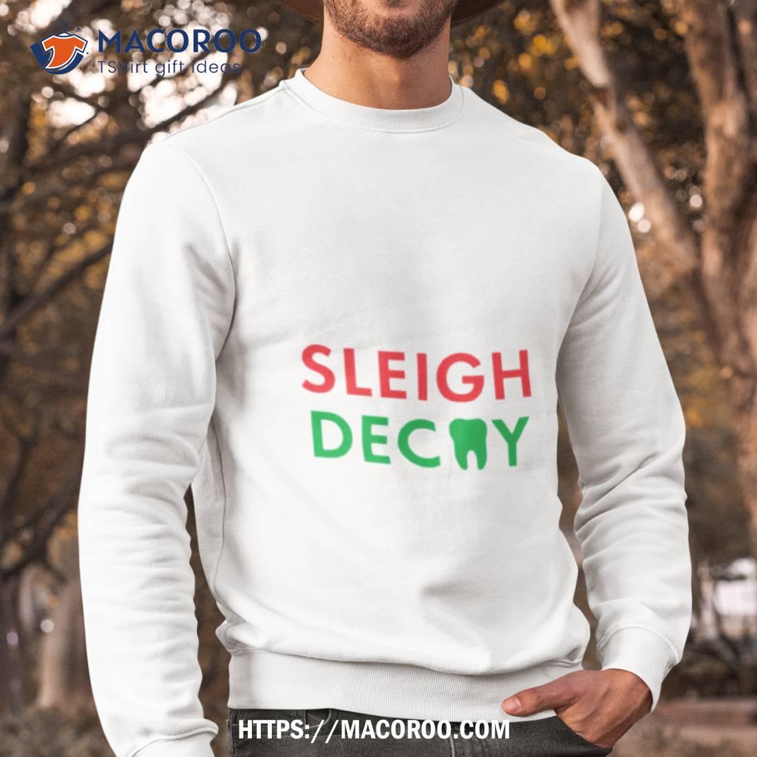 Sleigh Decay Christmas Shirt Sleigh Decay Christmas Shirt
