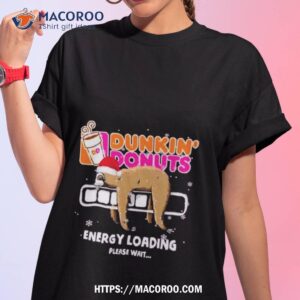Sloth Santa Dunkin’ Donuts Energy Loading Please Wait Shirt