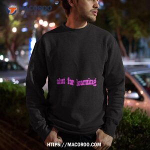 slut for learning shirt sweatshirt