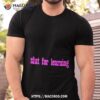 Slut For Learning Shirt