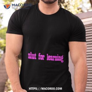 Slut For Learning Shirt