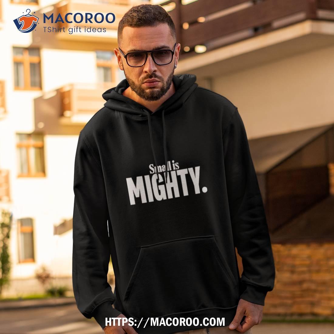 Small Is Mighty Shirt Small Is Mighty Shirt