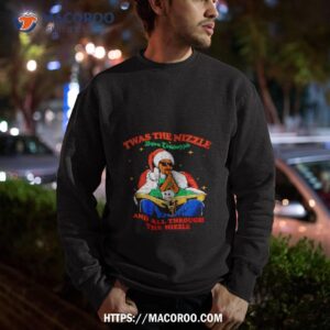 snoop dogg santa twas the nizzle before chistmiffle and all through the hizzle shirt sweatshirt