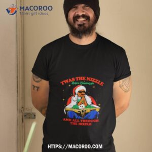 Snoop Dogg Santa Twas The Nizzle Before Chistmiffle And All Through The Hizzle Shirt