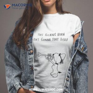 snoopy this fucking horn isn t gonna toot itself shirt tshirt 2