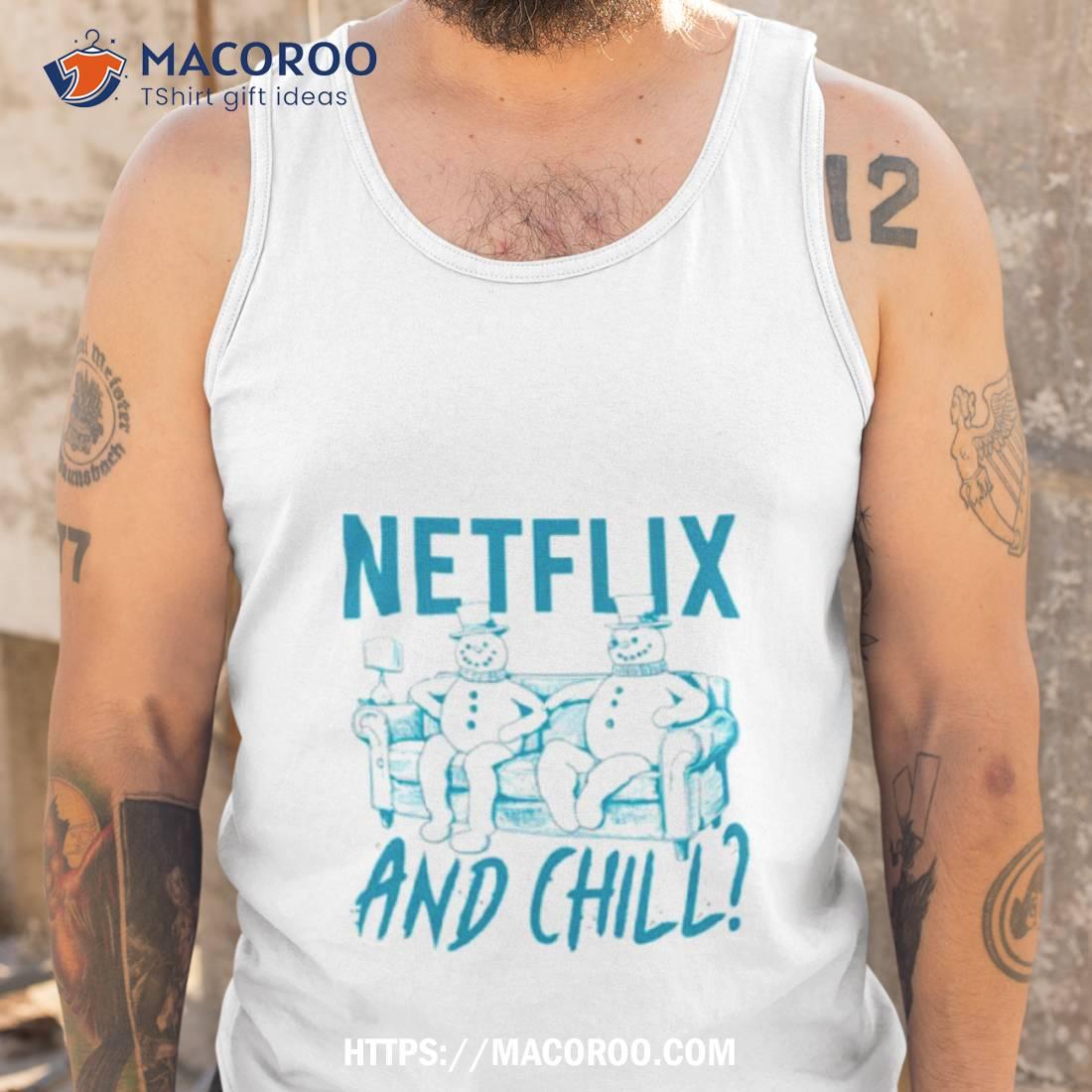 Snowman Netflix And Chill Tv Show Shirt Snowman Netflix And Chill Tv Show Shirt