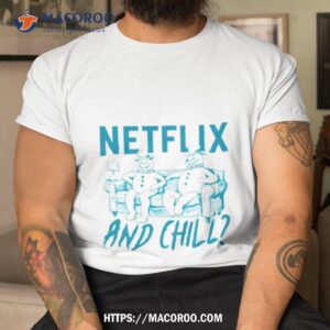 snowman netflix and chill tv show shirt tshirt