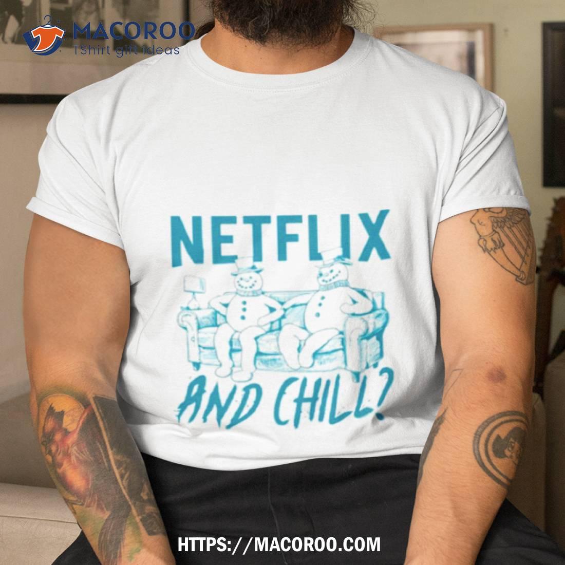 Snowman Netflix And Chill Tv Show Shirt Snowman Netflix And Chill Tv Show Shirt