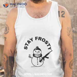 snowman stay frosty shirt tank top