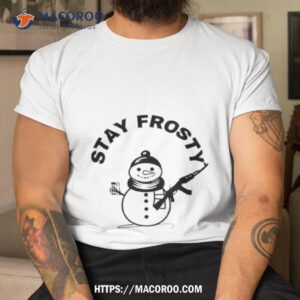 Snowman Stay Frosty Shirt