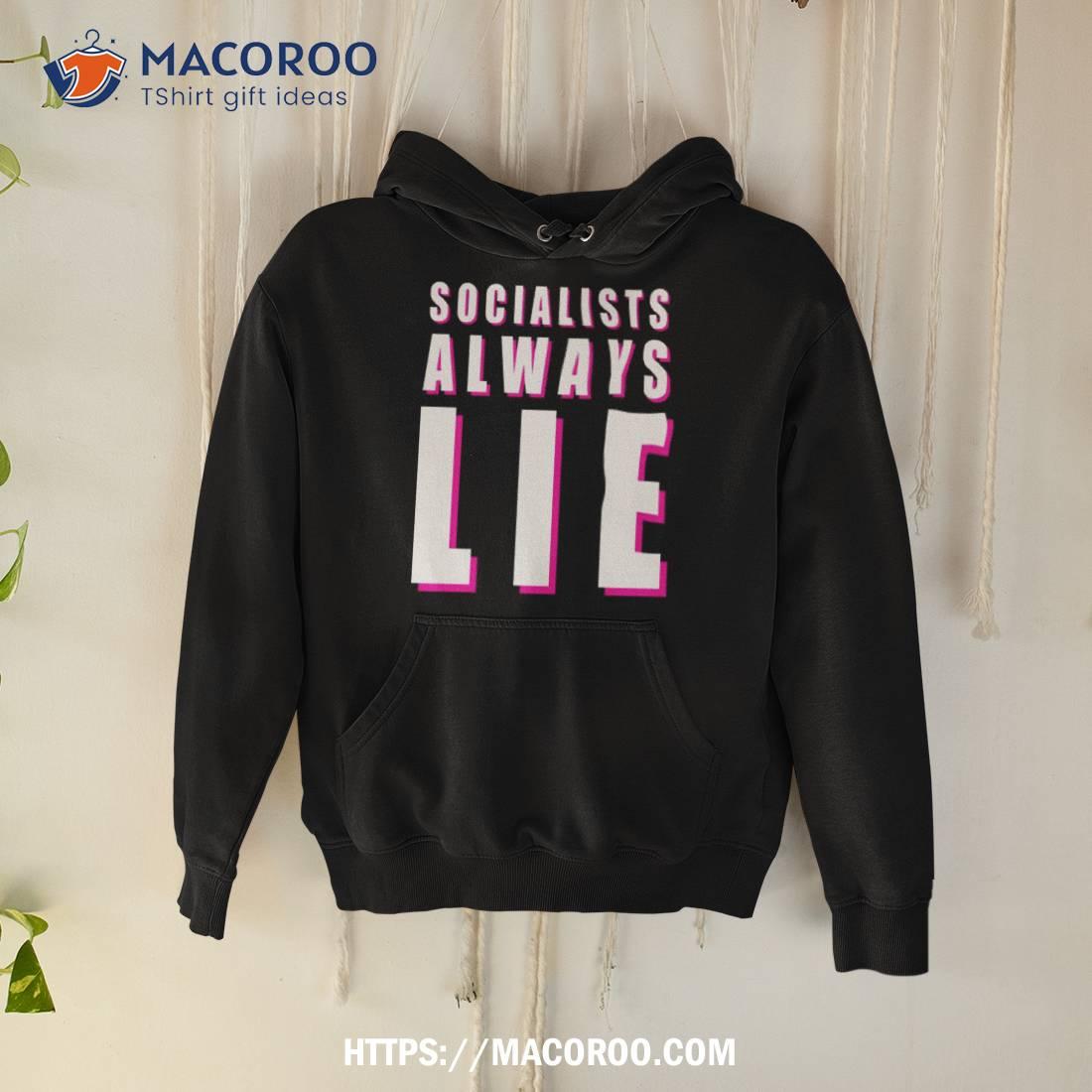 Socialists Always Lie T Shirt Socialists Always Lie T Shirt