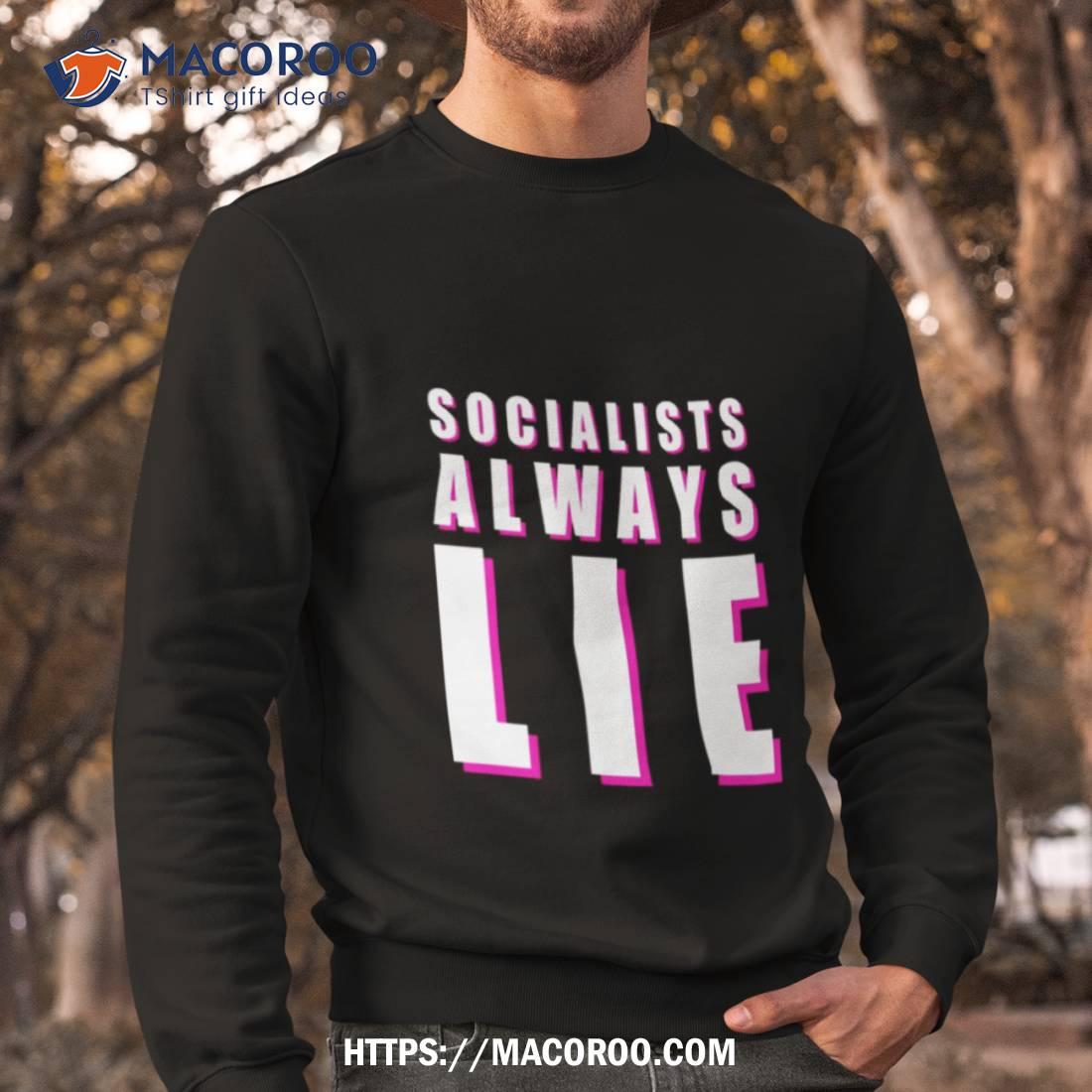 Socialists Always Lie T Shirt Socialists Always Lie T Shirt