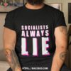 Socialists Always Lie T Shirt